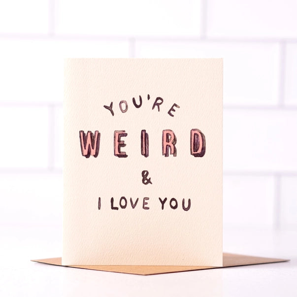 You're Weird & I Love You - Fun Best Friend Card